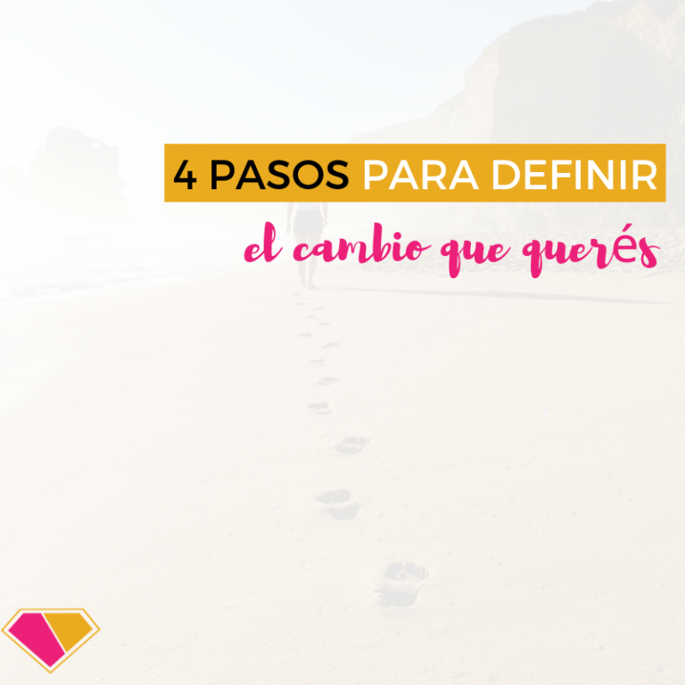 4 pasos para definir el cambio que querés en tu vida