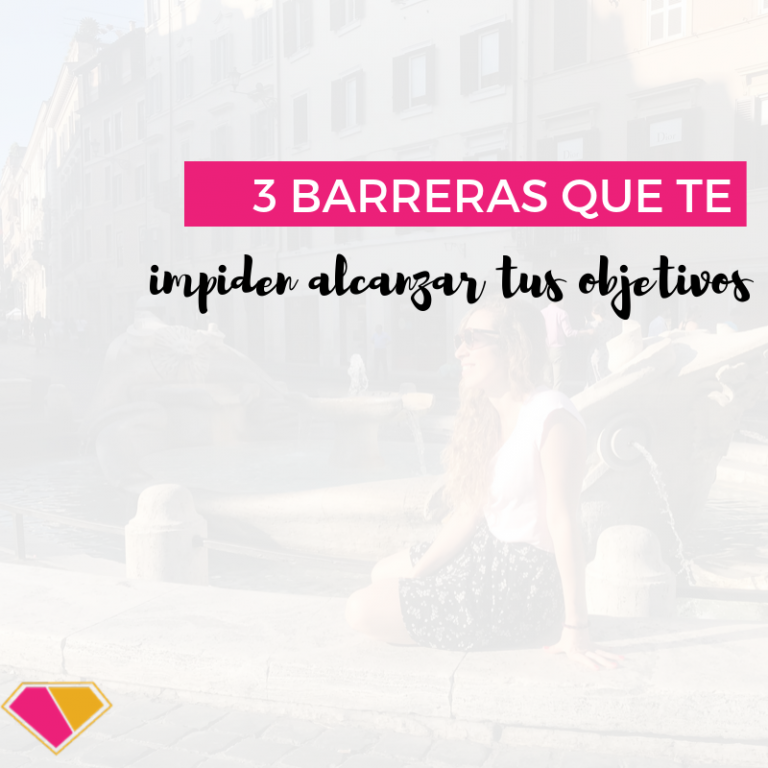 3 barreras que te impiden alcanzar tus objetivos