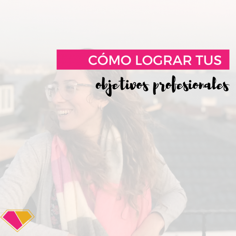 Cómo dejar de posponer tus objetivos profesionales y disfrutarlos!