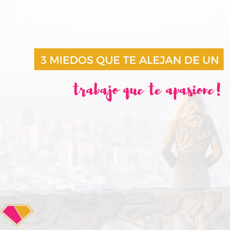 4 miedos que te alejan de un trabajo que te apasione.